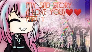 [My sad story] (:I LOVE YOU•) GLMV@ part 1((original))TVT