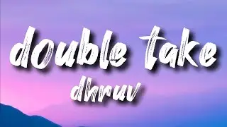 dhruv - double take (Lyrics)