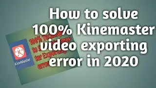 How to solve Kinemaster video exporting error
