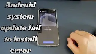 How to Fix Android System Update Fail to Install Error? 5 Troubleshooting Steps