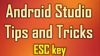 Android Studio Tips and Tricks 9 - Press  Esc key  to move the Cursor to the Editor window