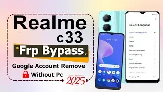 Realme C33 FRP Bypass 2025✅Latest Method (No PC)Realme C33 Google Account Bypass - 100% Working 2025