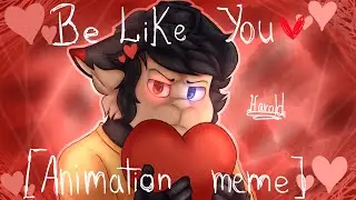 Be Like You//Animation meme//remake!!//Gift.Some friends