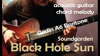 Black Hole Sun - Soundgarden  // Acoustic Guitar Chord Melody Cover on a Godin A6 Baritone