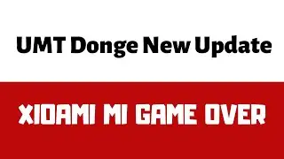 UMT Donge New BIG Update (XIOAMI MI GAME OVER)