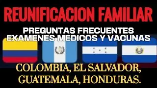REUNIFICACION FAMILIAR PREGUNTAS FRECUENTES EXAMEN MEDICO Y VACUNAS PARTE 6