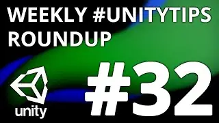 Unity3d Tip Weekly Roundup #32