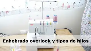 COSTURA   Cómo enhebrar la overlock o remalladora y tipos de hilos