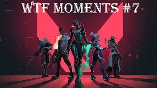 VALORANT: WTF MOMENTS #7
