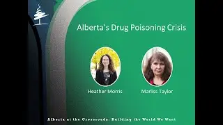 Alberta at the Crossroads: Alberta's Drug Poisoning Crisis - Heather Morris and Marliss Taylor