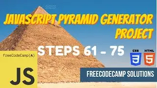 JavaScript Pyramid Generator Project: JavaScript | Steps 61-75 | FreeCodeCamp Solutions