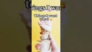 Things I want to eat 