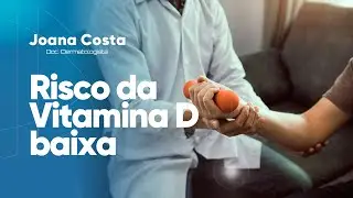 Vitamina D baixa aumenta em 78% o risco de fraqueza muscular - Dra. Joana Costa