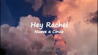 Hey Rachel - Nueve a Cinco [Letra]