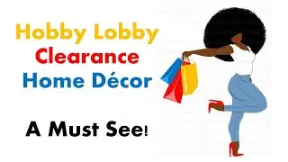 Hobby Lobby Home Décor Clearance Haul (A Must See)!