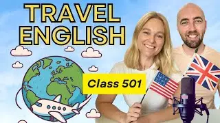 Class 501 - Talking About Your Trip - American British English for Travel Course - UK / US English