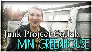 Junk Projects Collaboration - Mini Greenhouse/Cold Frame