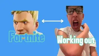 Fortnite and working out!