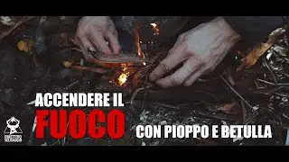Come ACCENDERE UN FUOCO con l'acciarino: consigli utili con cortecce di pioppo e betulla