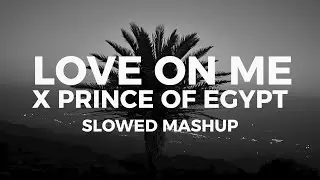 Love on me x Prince of egypt (TikTok mashup) (Slowed)