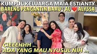 MAIA ESTIANTY FAMILY GATHERING!! AL GHAZALI & ALYSSA HONEYMOON TO AFRICA?! EL RUMI OR DUL FIRST?!