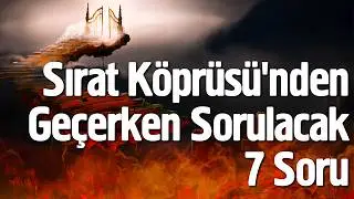 Sırat Köprüsünden Geçerken Sorulacak 7 Soru
