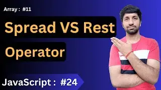 Spread VS Rest Operator | Array in JavaScript : #11 | JavaScript: Basics to Advance #24