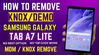How to Remove Knox, Demo, Retail mode on Samsung Galaxy Tab A7 Lite || Sm-T227U MDM Bypass