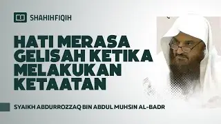 Hati Merasa Gelisah Ketika Melakukan Ketaatan - Syaikh Abdurrozzaq Al-Badr