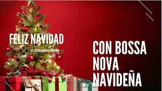 Feliz Navidad con Bossa Nova Navideña. With Bossa Nova Christmas Music.