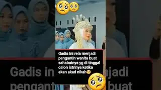seorang gadis yg rela menjadi pengantin wanita buat sahabatnya🥺