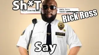 Shit Rick Ross Say