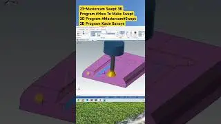 23-Mastercam Swept 3D Program 