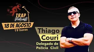 Thiago Couri Delegado de Polícia - 🤝Trap PodCast - Trap #07
