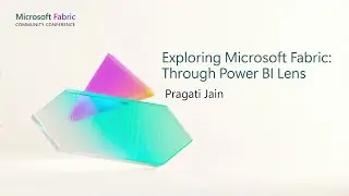 Exploring Microsoft Fabric: Through the Power BI Lens | FabCon 2024
