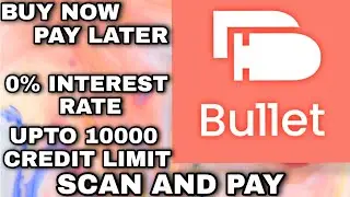 BULLET| BUY NOW PAY LATER| UPTO 10000 CREDIT| UPI FACILITIES| SCAN & PAY| 0 % INTEREST RATE