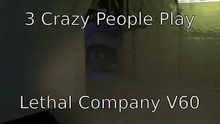3 crazy people play Lethal Company V60