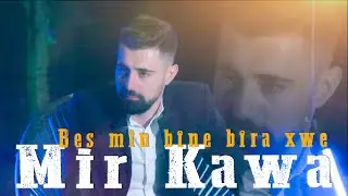 Mir Kawa - Bes min bîne bîra xwe