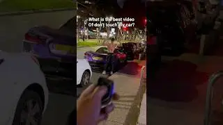 Don’t touch my car, you choose the best. 