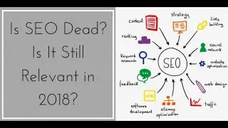IS SEO DEAD? IS IT STILL RELEVANT IN 2018?