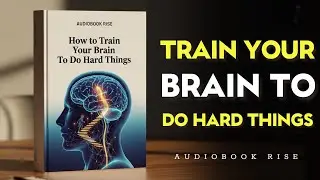 How to Train Your Brain To Do Hard Things | Best Audiobooks