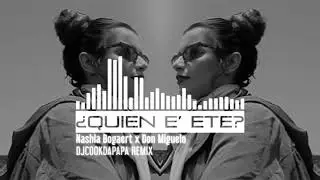 QUIEN E' ETE - Nashla Bogaert x Don Miguelo (DJCOOKDAPAPA REMIX)