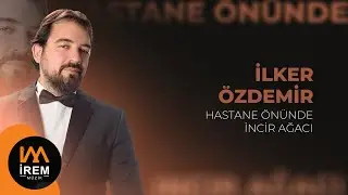 İlker Özdemir - Hastane Önünde İncir Ağacı  [ © 2024 İrem Müzik]