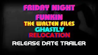 (APRIL FOOLS) Friday Night Funkin': The Walten Files - Ghastly Relocation Release Date Trailer