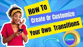 How To Create Or Customize Your Own Transitions In Canva | Stunning Transitions |