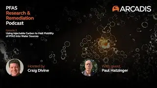 PFAS Research & Remediation Podcast | Ep. 3 - Injectable Carbon to Halt Mobility of PFAS Into Water