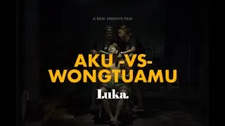 LUKA - AKU VS WONG TUAMU  (Official Video) #luka #akuvswongtuamu
