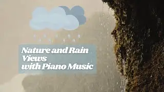 Nature and Rain Views with Piano Music