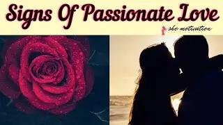 Signs Of Passionate Love | Passionate love | Sign of Mutual Attraction