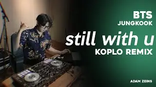 JUNGKOOK - STILL WITH YOU KOPLO ( Adam Zeins Remix)